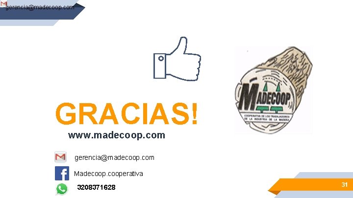 -gerencia@madecoop. com GRACIAS! www. madecoop. com gerencia@madecoop. com Madecooperativa 3208371628 31 