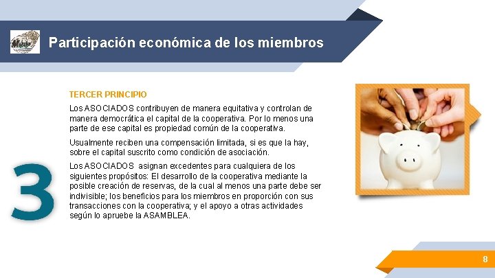 Participación económica de los miembros TERCER PRINCIPIO Los ASOCIADOS contribuyen de manera equitativa y