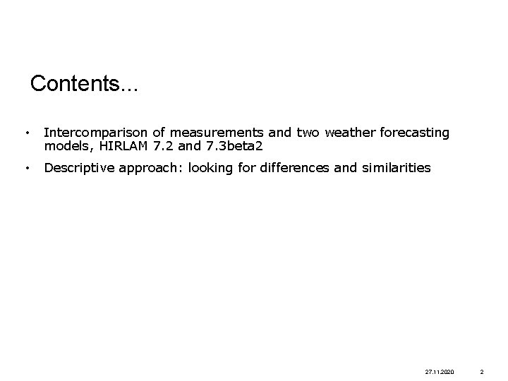 Contents. . . • Intercomparison of measurements and two weather forecasting models, HIRLAM 7.