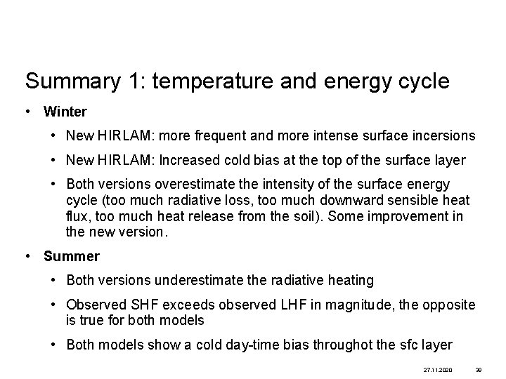 Summary 1: temperature and energy cycle • Winter • New HIRLAM: more frequent and