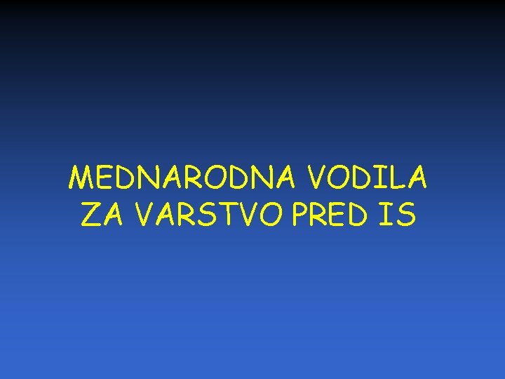 MEDNARODNA VODILA ZA VARSTVO PRED IS 