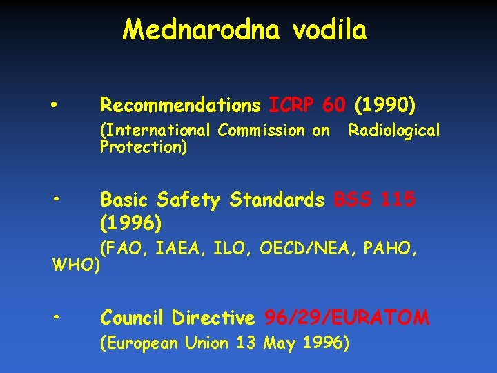 Mednarodna vodila • Recommendations ICRP 60 (1990) (International Commission on Protection) • WHO) •
