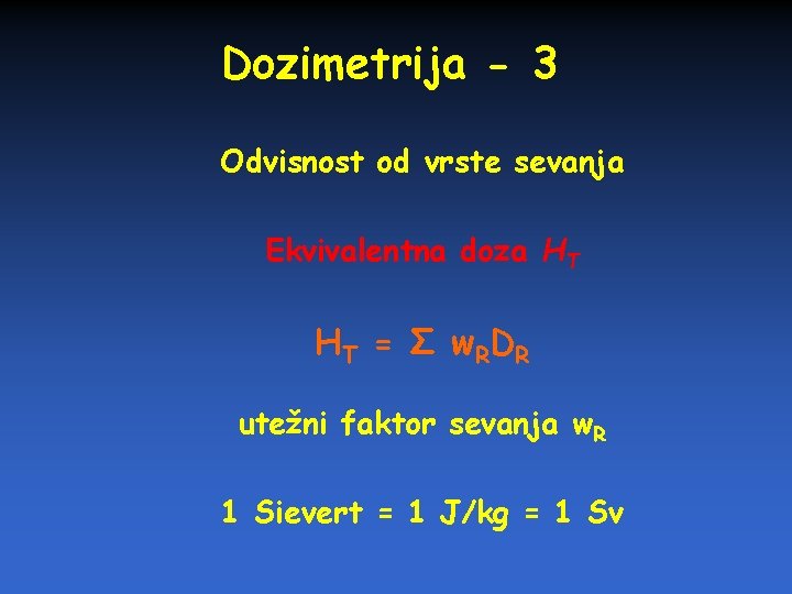 Dozimetrija - 3 Odvisnost od vrste sevanja Ekvivalentna doza HT HT = Σ w.