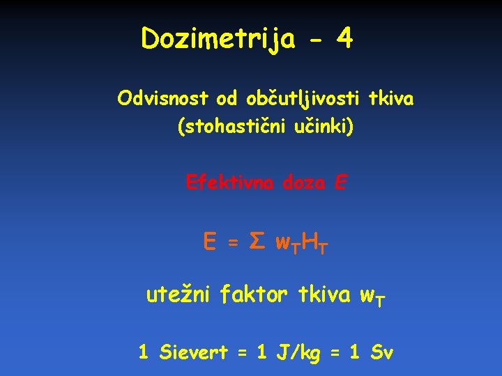 Dozimetrija - 4 Odvisnost od občutljivosti tkiva (stohastični učinki) Efektivna doza E E =