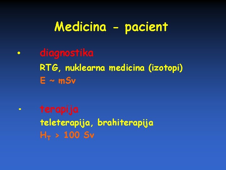 Medicina - pacient • diagnostika RTG, nuklearna medicina (izotopi) E ~ m. Sv •