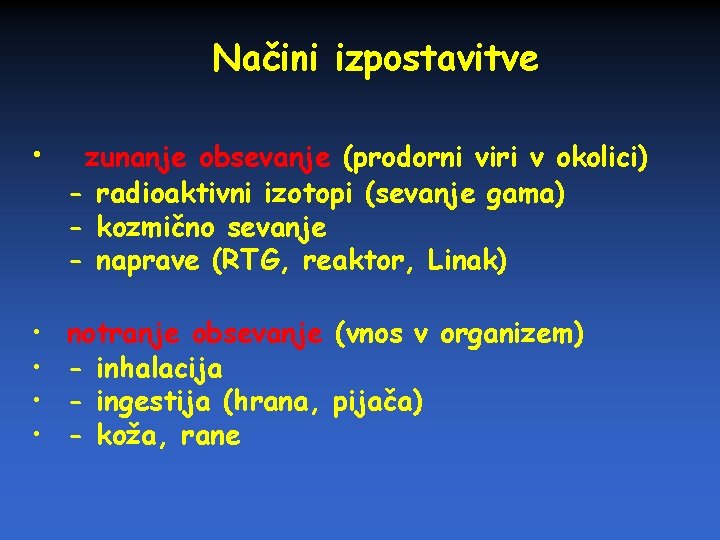 Načini izpostavitve • zunanje obsevanje (prodorni viri v okolici) - radioaktivni izotopi (sevanje gama)