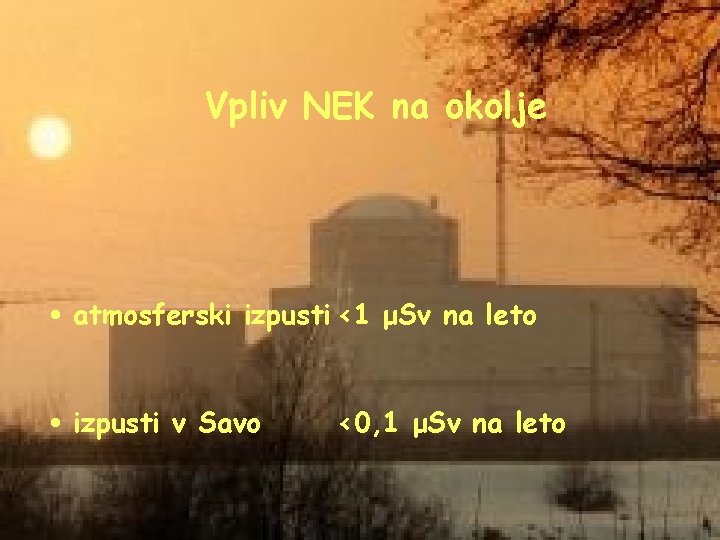 Vpliv NEK na okolje • atmosferski izpusti <1 μSv na leto • izpusti v