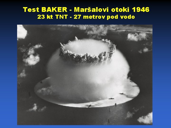 Test BAKER - Maršalovi otoki 1946 23 kt TNT - 27 metrov pod vodo