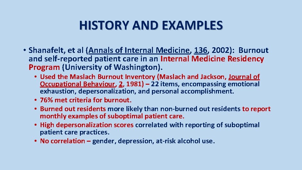 HISTORY AND EXAMPLES • Shanafelt, et al (Annals of Internal Medicine, 136, 2002): Burnout