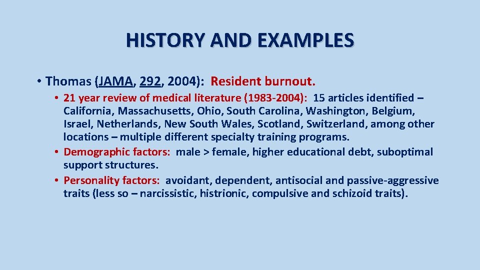 HISTORY AND EXAMPLES • Thomas (JAMA, 292, 2004): Resident burnout. • 21 year review