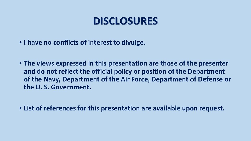 DISCLOSURES • I have no conflicts of interest to divulge. • The views expressed