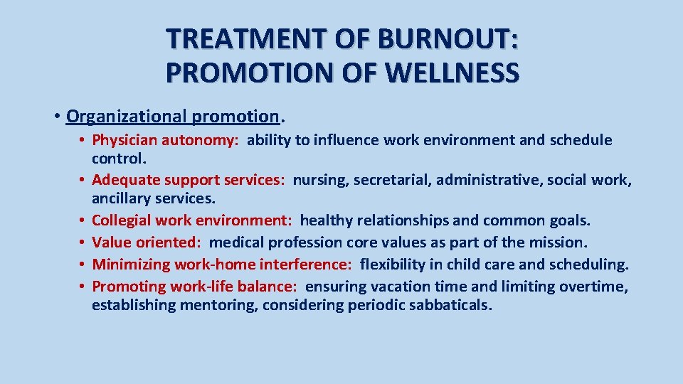 TREATMENT OF BURNOUT: PROMOTION OF WELLNESS • Organizational promotion. • Physician autonomy: ability to