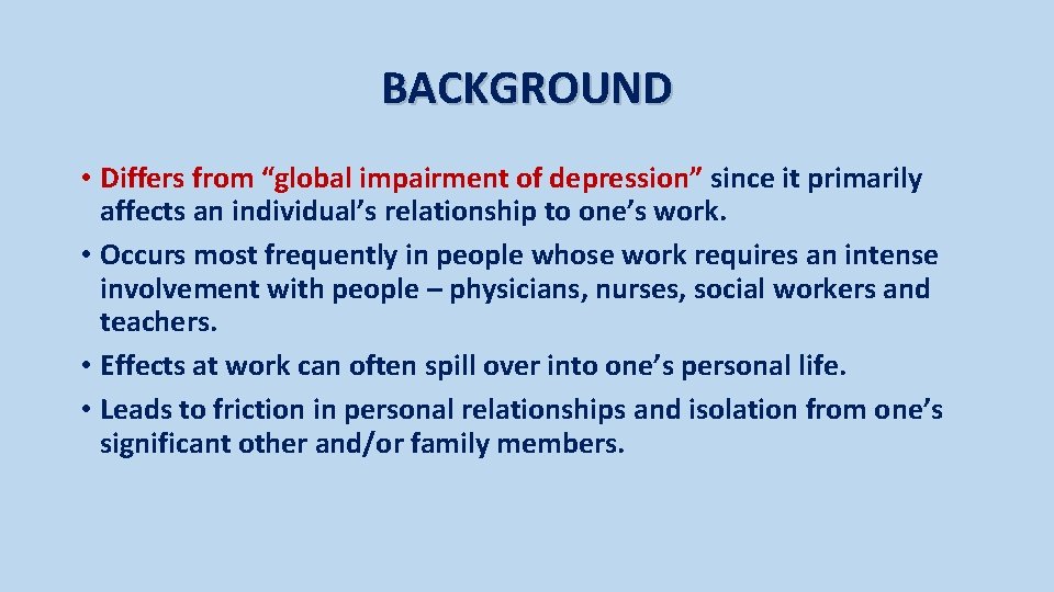 BACKGROUND • Differs from “global impairment of depression” since it primarily affects an individual’s