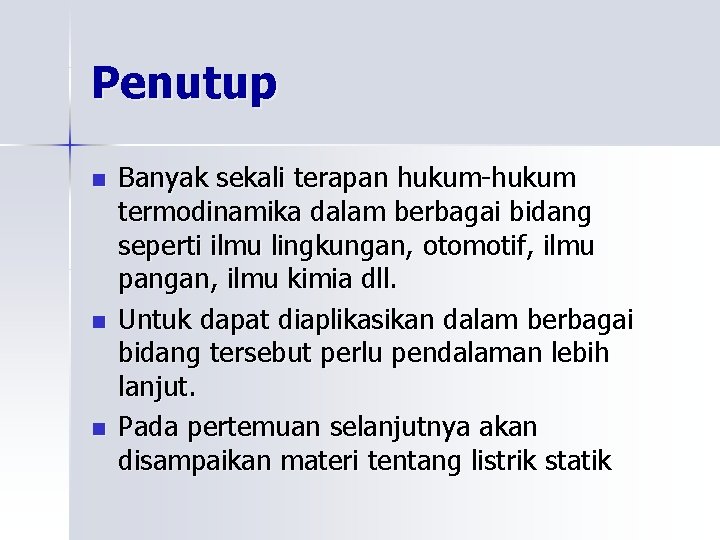 Penutup n n n Banyak sekali terapan hukum-hukum termodinamika dalam berbagai bidang seperti ilmu