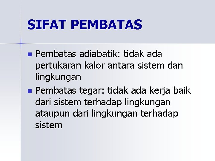 SIFAT PEMBATAS Pembatas adiabatik: tidak ada pertukaran kalor antara sistem dan lingkungan n Pembatas