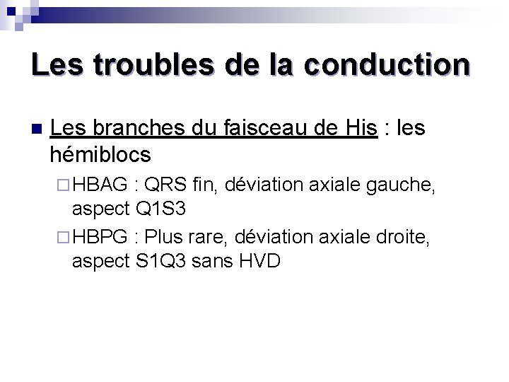 Les troubles de la conduction n Les branches du faisceau de His : les