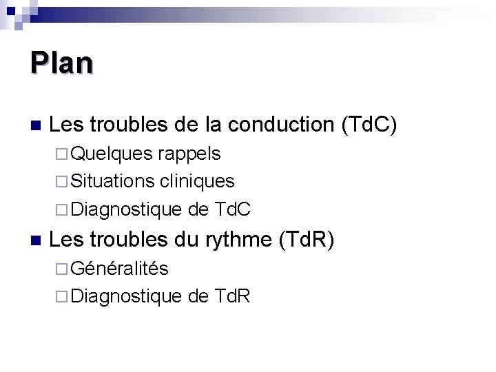 Plan n Les troubles de la conduction (Td. C) ¨ Quelques rappels ¨ Situations