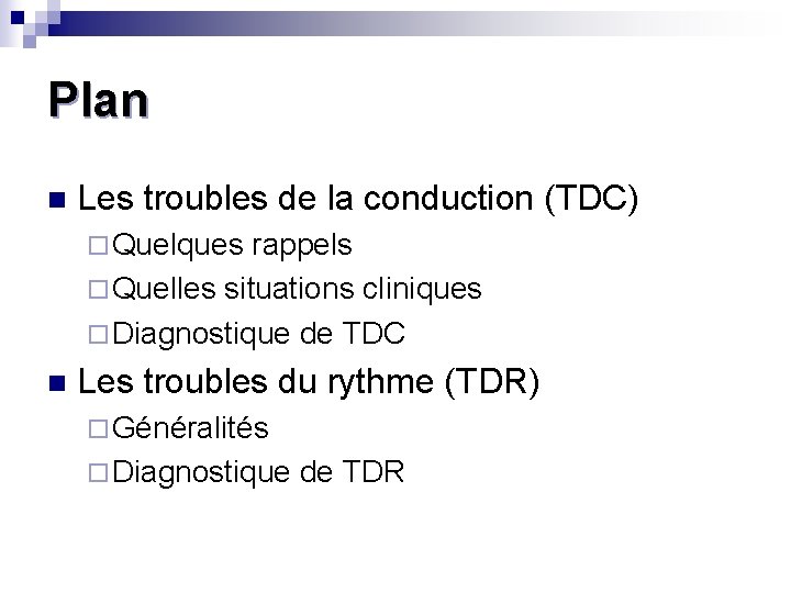 Plan n Les troubles de la conduction (TDC) ¨ Quelques rappels ¨ Quelles situations