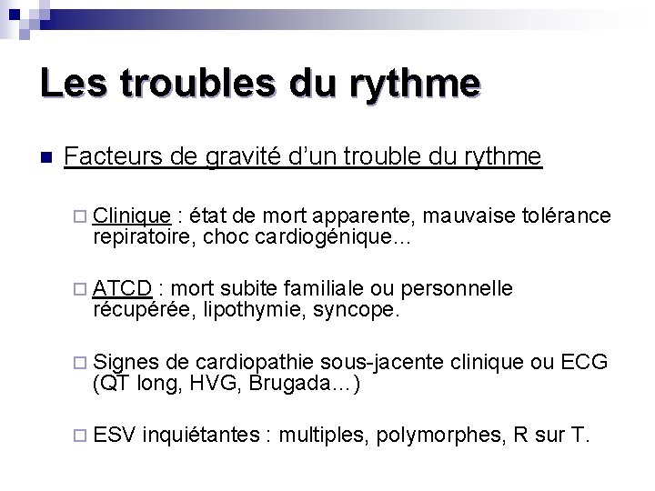 Les troubles du rythme n Facteurs de gravité d’un trouble du rythme ¨ Clinique