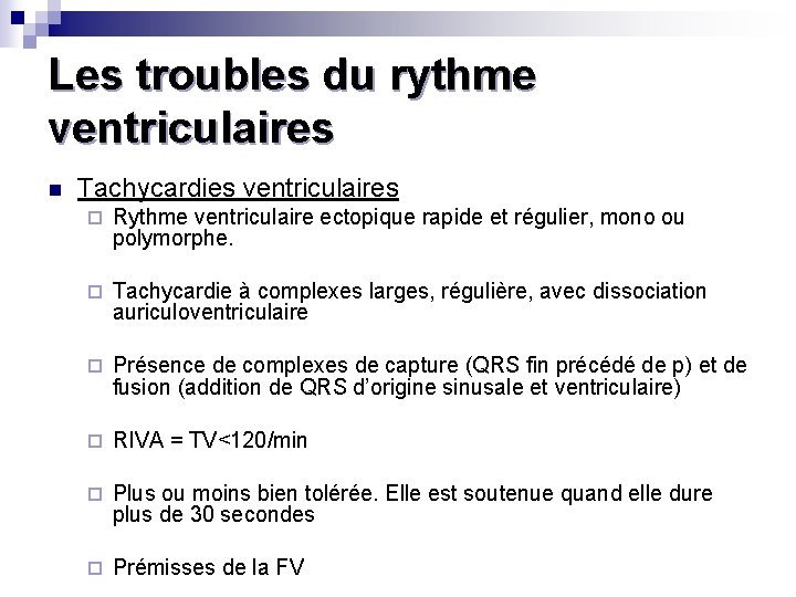 Les troubles du rythme ventriculaires n Tachycardies ventriculaires ¨ Rythme ventriculaire ectopique rapide et