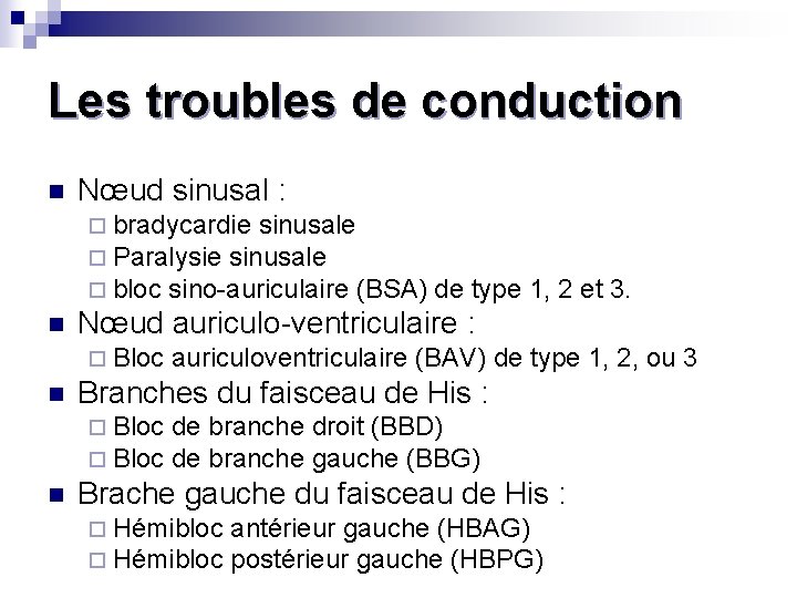 Les troubles de conduction n Nœud sinusal : ¨ bradycardie sinusale ¨ Paralysie sinusale