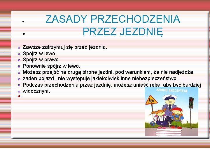 ● ● . ZASADY PRZECHODZENIA PRZEZ JEZDNIĘ Zawsze zatrzymuj się przed jezdnią. Spójrz w