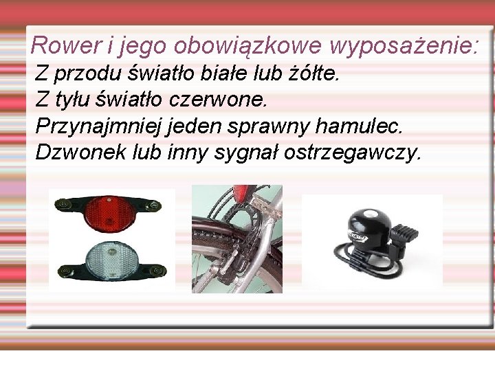 Rower i jego obowiązkowe wyposażenie: Z przodu światło białe lub żółte. Z tyłu światło