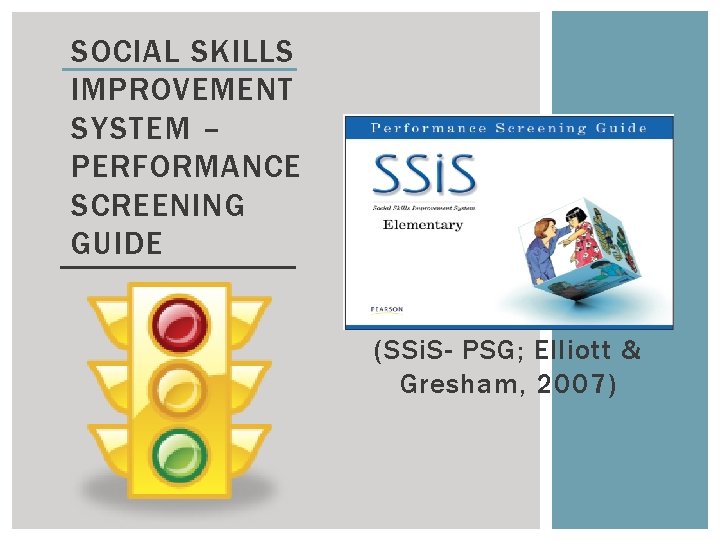 SOCIAL SKILLS IMPROVEMENT SYSTEM – PERFORMANCE SCREENING GUIDE (SSi. S- PSG; Elliott & Gresham,