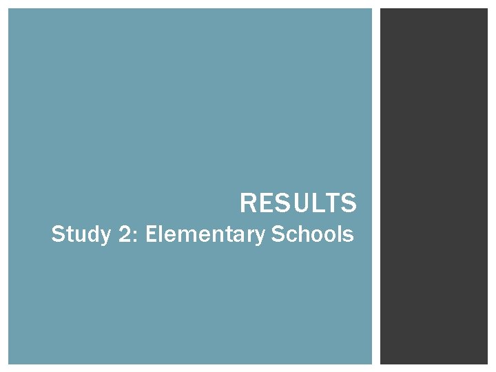 RESULTS Study 2: Elementary Schools 