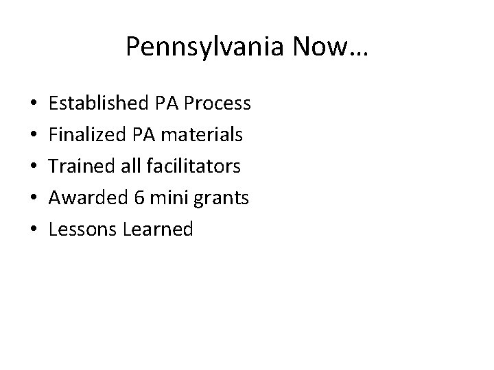 Pennsylvania Now… • • • Established PA Process Finalized PA materials Trained all facilitators