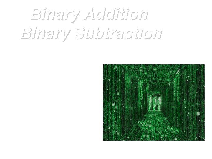 Binary Addition Binary Subtraction 