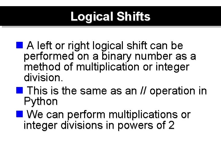 Logical Shifts n A left or right logical shift can be performed on a
