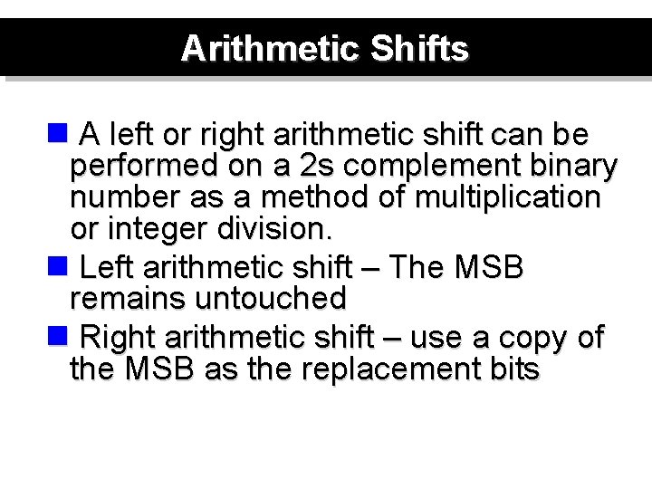 Arithmetic Shifts n A left or right arithmetic shift can be performed on a