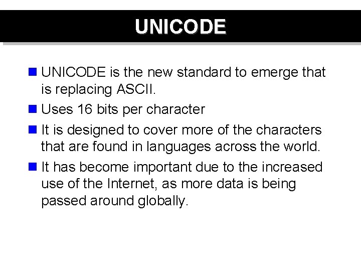 UNICODE n UNICODE is the new standard to emerge that is replacing ASCII. n