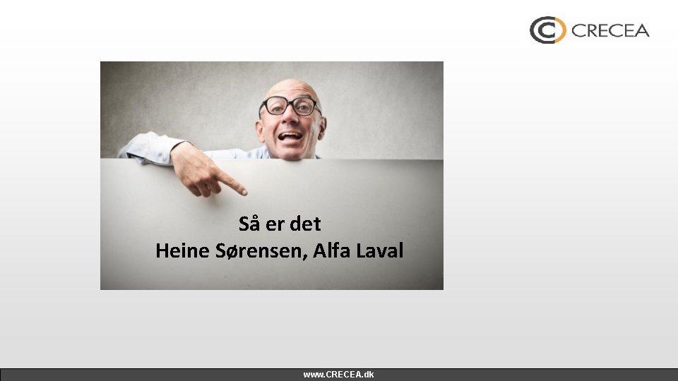 Så er det Heine Sørensen, Alfa Laval www. CRECEA. dk 