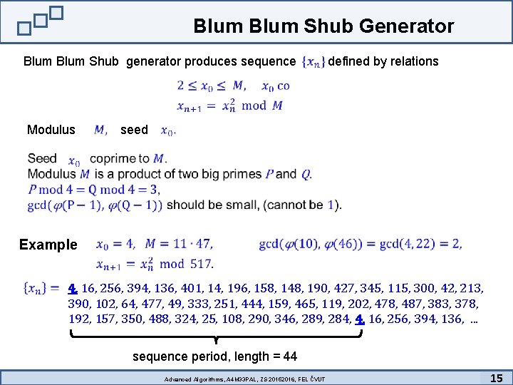 Blum Shub Generator Blum Shub generator produces sequence Modulus seed Example defined by relations