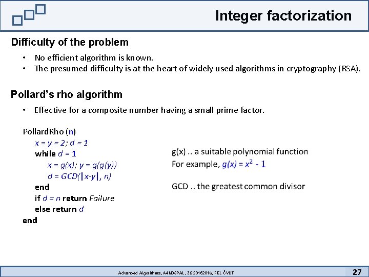 Integer factorization Difficulty of the problem • No efficient algorithm is known. • The