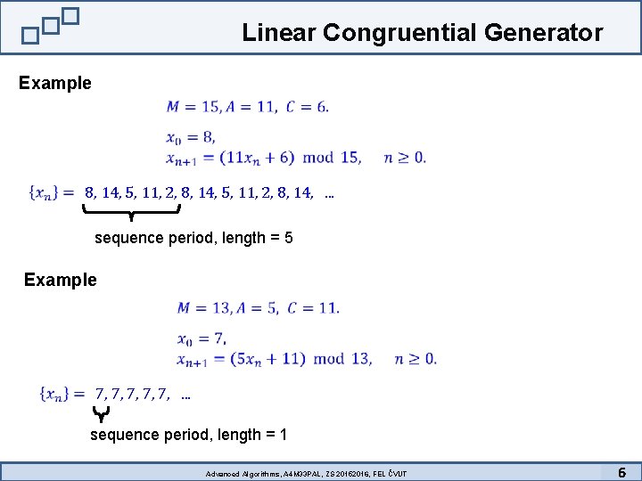 Linear Congruential Generator Example 8, 14, 5, 11, 2, 8, 14, . . .