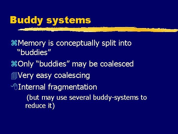Buddy systems z. Memory is conceptually split into “buddies” z. Only “buddies” may be
