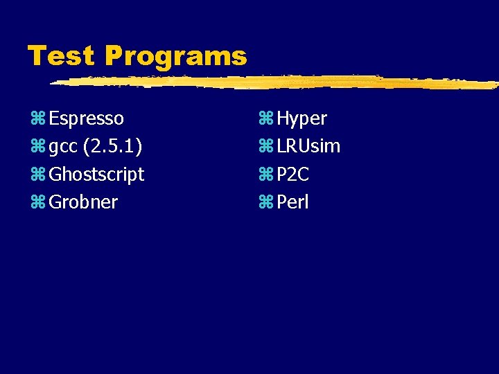 Test Programs z Espresso z gcc (2. 5. 1) z Ghostscript z Grobner z