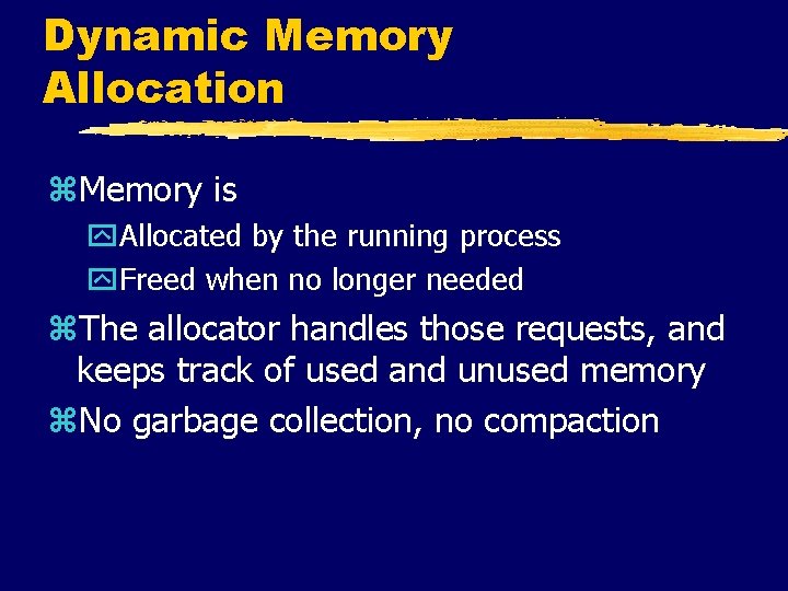 Dynamic Memory Allocation z. Memory is y. Allocated by the running process y. Freed