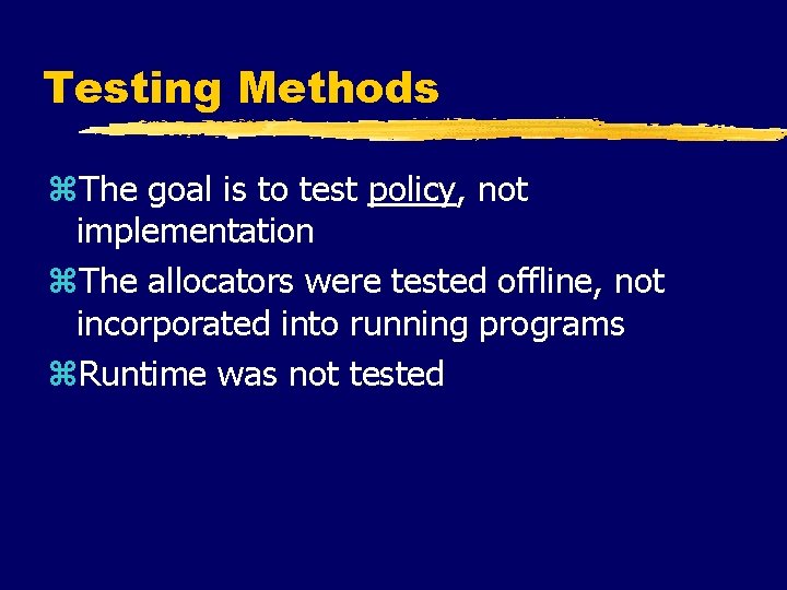 Testing Methods z. The goal is to test policy, not implementation z. The allocators
