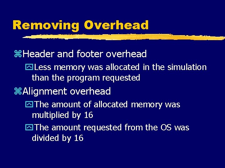 Removing Overhead z. Header and footer overhead y. Less memory was allocated in the
