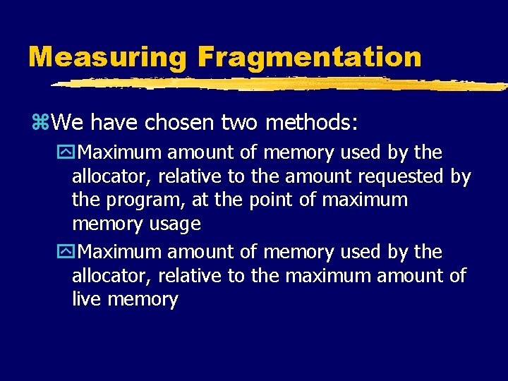 Measuring Fragmentation z. We have chosen two methods: y. Maximum amount of memory used