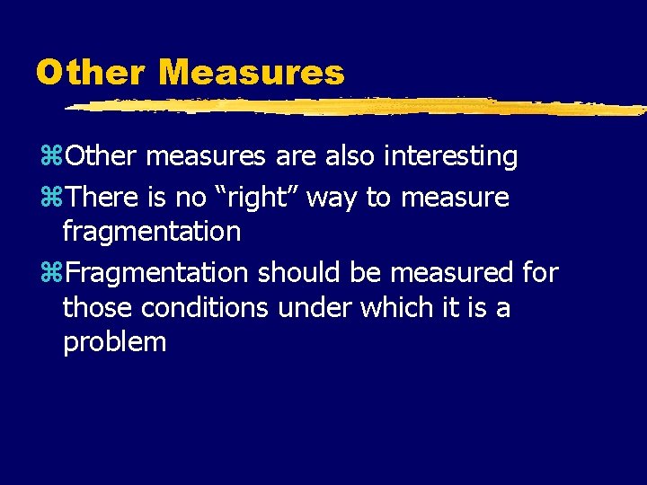 Other Measures z. Other measures are also interesting z. There is no “right” way