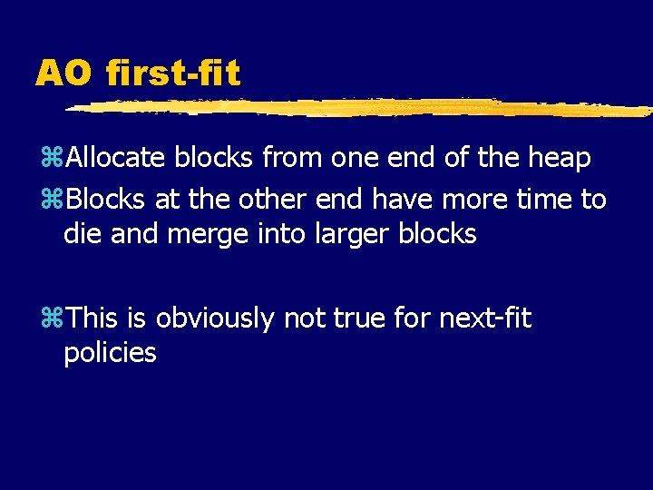 AO first-fit z. Allocate blocks from one end of the heap z. Blocks at