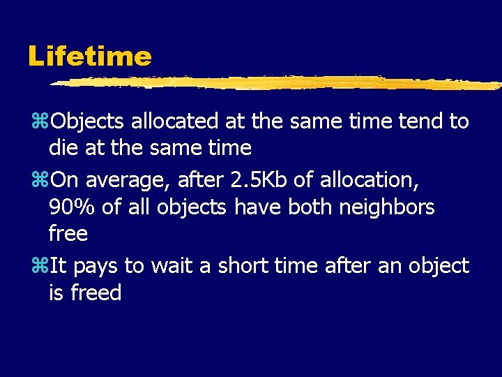 Lifetime z. Objects allocated at the same time tend to die at the same