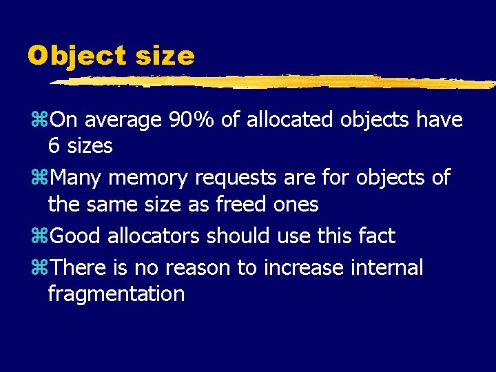 Object size z. On average 90% of allocated objects have 6 sizes z. Many