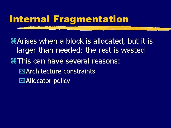 Internal Fragmentation z. Arises when a block is allocated, but it is larger than