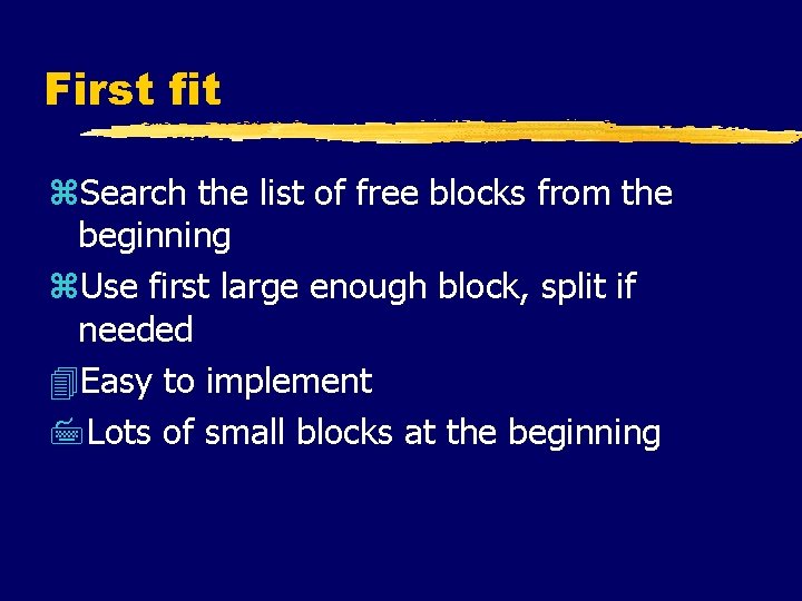 First fit z. Search the list of free blocks from the beginning z. Use